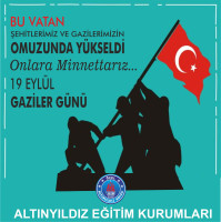 BU VATAN  ŞEHİTLERİMİZ VE GAZİLERİMİZİN OMZUNDA YÜKSELDİ  ONLARA MİNNETTARIZ...  19 EYLÜL  GAZİLER GÜNÜ